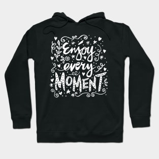 Enjoy Every Moment. Motivational Quote Hoodie